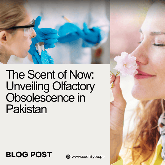 The Scent of Now: Unveiling Olfactory Obsolescence in Pakistan - ScentYou.pk